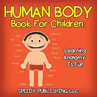 Kniha o ľudskom tele pre deti: Učenie anatómie je zábava - Human Body Book For Children: Learning Anatomy Is Fun