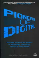 Priekopníci digitálnych technológií: Príbehy úspešných lídrov v oblasti reklamy, marketingu, vyhľadávania a sociálnych médií - Pioneers of Digital: Success Stories from Leaders in Advertising, Marketing, Search and Social Media