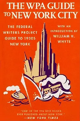 Sprievodca Wpa po New Yorku: Sprievodca Federálnym projektom spisovateľov po New Yorku z roku 1930 - The Wpa Guide to New York City: The Federal Writers' Project Guide to 1930's New York