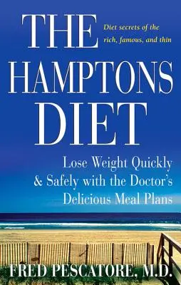 Hamptonská diéta: Vychutnajte si chutné jedlá od lekára: Schudnite rýchlo a bezpečne - The Hamptons Diet: Lose Weight Quickly and Safely with the Doctor's Delicious Meal Plans