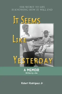 Zdá sa to ako včera: Tajomstvo života je vedieť, ako sa skončí - It Seems Like Yesterday: The secret to life is knowing how it will end
