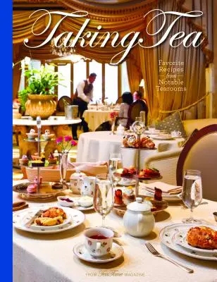 Čajové popoludnie: Obľúbené recepty z významných čajovní - Taking Tea: Favorite Recipes from Notable Tearooms