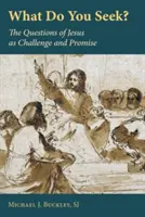 Čo hľadáš? Ježišove otázky ako výzva a prísľub - What Do You Seek?: The Questions of Jesus as Challenge and Promise