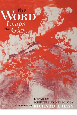 Slovo preskakuje priepasť: Eseje o Písme a teológii na počesť Richarda B. Haysa - Word Leaps the Gap: Essays on Scripture and Theology in Honor of Richard B. Hays