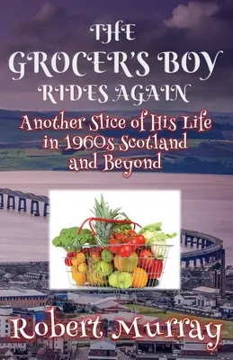 Chlapec z obchodu s potravinami opäť jazdí: Ďalší kúsok jeho života v Škótsku šesťdesiatych rokov a neskôr - The Grocer's Boy Rides Again: Another Slice of His Life in 1960s Scotland and Beyond