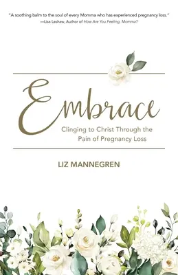 Objatie: Priľnutie ku Kristovi cez bolesť zo straty tehotenstva - Embrace: Clinging to Christ Through the Pain of Pregnancy Loss