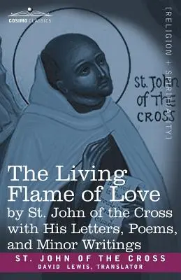 Živý plameň lásky svätého Jána z Kríža s jeho listami, básňami a drobnými spismi - The Living Flame of Love by St. John of the Cross with His Letters, Poems, and Minor Writings
