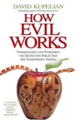 Ako funguje zlo: Pochopenie a prekonanie ničivých síl, ktoré menia Ameriku - How Evil Works: Understanding and Overcoming the Destructive Forces That Are Transforming America