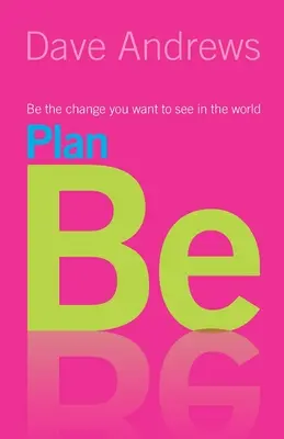 Plán buď: Buď zmenou, ktorú chceš vidieť vo svete - Plan Be: Be the Change you want to see in the World