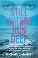 Still Waters Run Deep: Príbehy dvoch miest, ktoré trpeli sériovými vraždami: Springfield, Massachusetts a Los Angeles, Kalifornia - Still Waters Run Deep: The Tales of Two Cities That Suffered from Serial Killings: Springfield, Massachusetts & Los Angeles, California
