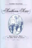 Južní synovia: (Júniové): Stať sa mužom v novom národe (The Southern Children: The Southern Children) - Southern Sons: Becoming Men in the New Nation