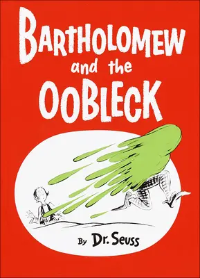 Bartholomew a Oobleck - Bartholomew and the Oobleck
