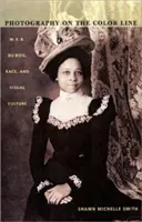 Fotografia na farebnej čiare: E. B. Du Bois, rasa a vizuálna kultúra - Photography on the Color Line: W. E. B. Du Bois, Race, and Visual Culture