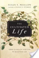 Pestrý život: Od ustavičného úsilia k prijímaniu radosti - The Cultivated Life: From Ceaseless Striving to Receiving Joy