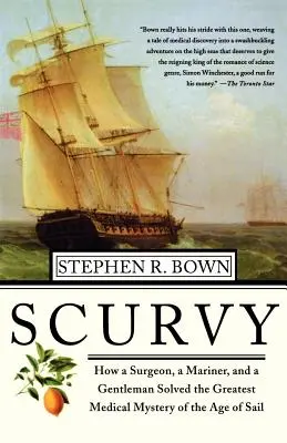 Skorbut: Ako chirurg, námorník a džentlmeni vyriešili najväčšiu lekársku záhadu veku plachetníc - Scurvy: How a Surgeon, a Mariner, and a Gentlemen Solved the Greatest Medical Mystery of the Age of Sail