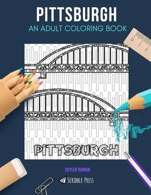 Pittsburgh: OMAĽOVÁNKA PRE DOSPELÝCH: Pittsburgh: Kniha na vyfarbovanie pre dospelých - Pittsburgh: AN ADULT COLORING BOOK: A Pittsburgh Coloring Book For Adults