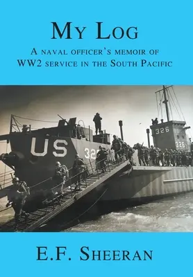 Môj denník: Spomienky námorného dôstojníka na 2. svetovú vojnu v južnom Pacifiku - My Log: A Naval Officer's Memoir of WW2 Service in the South Pacific