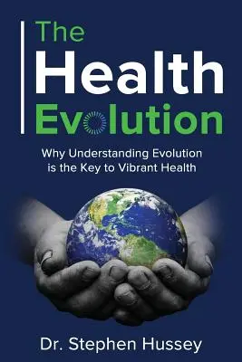 Zdravotná evolúcia: Prečo je pochopenie evolúcie kľúčom k živému zdraviu - The Health Evolution: Why Understanding Evolution is the Key to Vibrant Health
