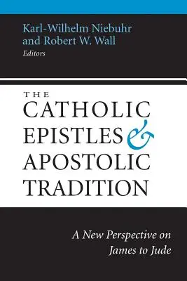 Katolícke listy a apoštolská tradícia: Nový pohľad na Jakubovho až Judovho apoštola - The Catholic Epistles and Apostolic Tradition: A New Perspective on James to Jude