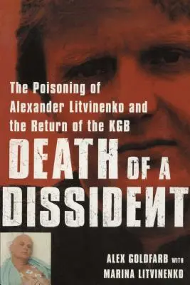Smrť disidenta: Litvinenko: Otrava Alexandra Litvinenka a návrat KGB - Death of a Dissident: The Poisoning of Alexander Litvinenko and the Return of the KGB