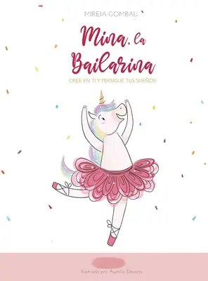 Mina, la bailarina: Mina: Cree en ti y persigue tus sueos - Mina, la bailarina: Cree en ti y persigue tus sueos