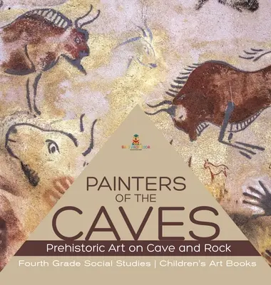 Jaskynní maliari - prehistorické umenie na jaskyniach a skalách - spoločenskovedné predmety pre 4. ročník ZŠ - detské knihy o umení - Painters of the Caves - Prehistoric Art on Cave and Rock - Fourth Grade Social Studies - Children's Art Books
