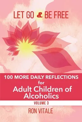Pustite sa a buďte slobodní: 100 ďalších denných zamyslení pre dospelé deti alkoholikov - Let Go and Be Free: 100 More Daily Reflections for Adult Children of Alcoholics
