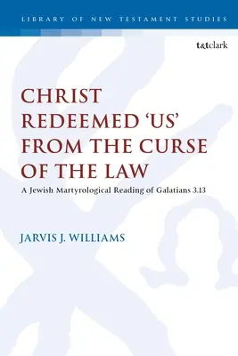 Kristus nás vykúpil z kliatby zákona: Židovské martyrologické čítanie listu Galaťanom 3,13 - Christ Redeemed 'Us' from the Curse of the Law: A Jewish Martyrological Reading of Galatians 3.13