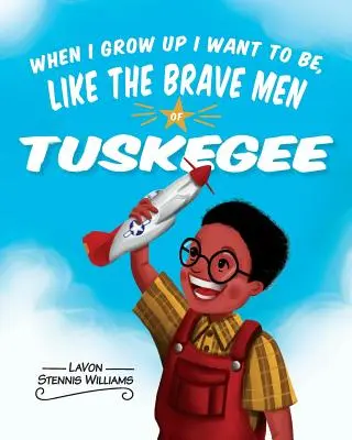 Keď vyrastiem, chcem byť ako statoční muži z Tuskegee - When I Grow Up I Want to Be, Like the Brave Men of Tuskegee
