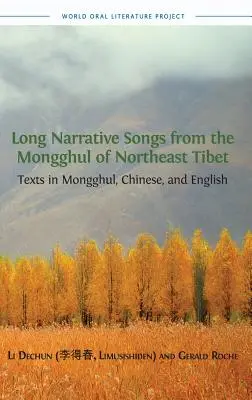 Dlhé naratívne piesne z mongulčiny severovýchodného Tibetu: texty v mongulčine, čínštine a angličtine - Long Narrative Songs from the Mongghul of Northeast Tibet: Texts in Mongghul, Chinese, and English