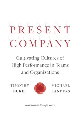 Súčasná spoločnosť: Vychovávať kultúry vysokej výkonnosti v tímoch a organizáciách - Present Company: Cultivating Cultures of High Performance in Teams and Organizations