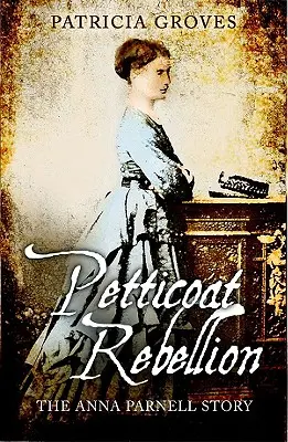 Vzbura spodničiek: Príbeh Anny Parnellovej - Petticoat Rebellion: The Anna Parnell Story
