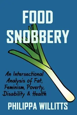 Potravinový snobizmus: Snobizmus: medzisektorová analýza tuku, feminizmu, chudoby, zdravotného postihnutia a zdravia - Food Snobbery: An Intersectional Analysis of Fat, Feminism, Poverty, Disability & Health