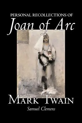 Osobné spomienky na Johanku z Arku by Mark Twain, Fiction, Classics - Personal Recollections of Joan of Arc by Mark Twain, Fiction, Classics