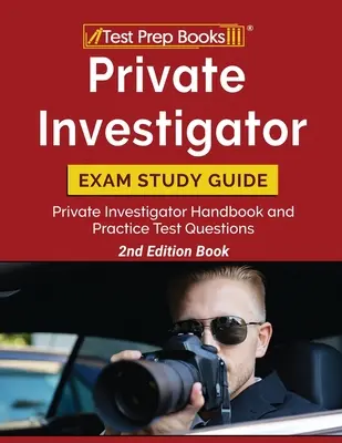 Študijná príručka na skúšku súkromného detektíva: Súkromný vyšetrovateľ: Príručka a praktické testové otázky [2. vydanie knihy] - Private Investigator Exam Study Guide: Private Investigator Handbook and Practice Test Questions [2nd Edition Book]