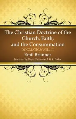 Kresťanské učenie o Cirkvi, viere a zavŕšení - The Christian Doctrine of the Church, Faith, and the Consummation