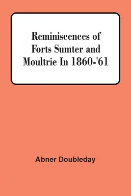 Spomienky na pevnosti Sumter a Moultrie v rokoch 1860-'61 - Reminiscences Of Forts Sumter And Moultrie In 1860-'61