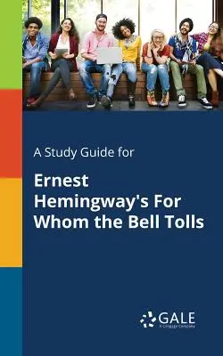 Sprievodca štúdiom k románu Ernesta Hemingwaya Komu zvonia zvony - A Study Guide for Ernest Hemingway's For Whom the Bell Tolls