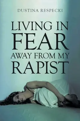 Život v strachu ďaleko od môjho násilníka - Living in Fear Away from My Rapist