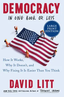 Demokracia v jednej knihe alebo menej: Ako funguje, prečo nefunguje a prečo je jej náprava jednoduchšia, než si myslíte - Democracy in One Book or Less: How It Works, Why It Doesn't, and Why Fixing It Is Easier Than You Think
