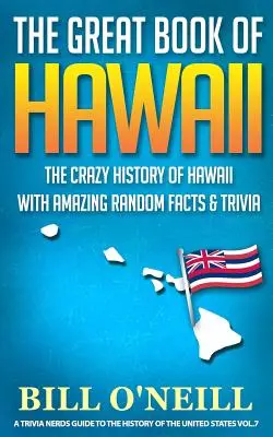 Veľká kniha o Havaji: Bláznivá história Havaja s úžasnými náhodnými faktami a zaujímavosťami - The Great Book of Hawaii: The Crazy History of Hawaii with Amazing Random Facts & Trivia