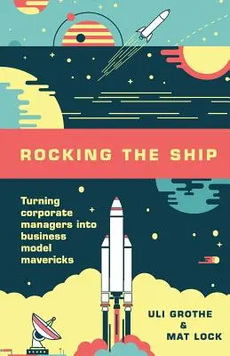 Rozkývanie lode: Premena podnikových manažérov na biznis model Mavericks - Rocking the Ship: Turning Corporate Managers into Business Model Mavericks