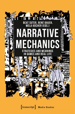 Naratívna mechanika: Stratégie a významy v hrách a reálnom živote - Narrative Mechanics: Strategies and Meanings in Games and Real Life