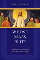 Čí je to omša?: Prečo sa ľudia tak zaujímajú o katolícku liturgiu - Whose Mass Is It?: Why People Care So Much about the Catholic Liturgy