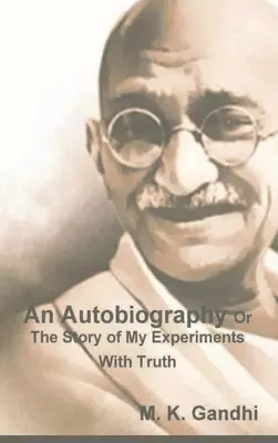 Autobiografia alebo príbeh mojich pokusov s pravdou - An Autobiography Or The Story of My Experiments With Truth