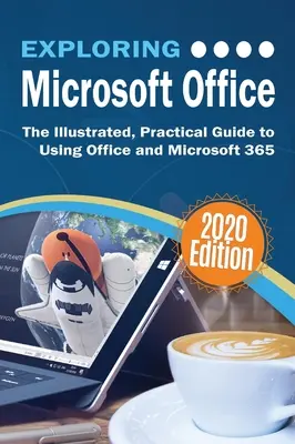 Objavovanie balíka Microsoft Office: Ilustrovaný praktický sprievodca používaním balíka Office a služby Microsoft 365 - Exploring Microsoft Office: The Illustrated, Practical Guide to Using Office and Microsoft 365