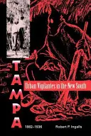 Mestskí mstitelia na novom Juhu: Tampa, 1882-1936 - Urban Vigilantes in the New South: Tampa, 1882-1936