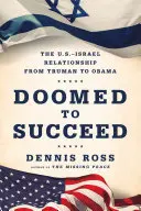 Odsúdení na úspech: Vzťahy medzi USA a Izraelom od Trumana po Obamu - Doomed to Succeed: The U.S.-Israel Relationship from Truman to Obama