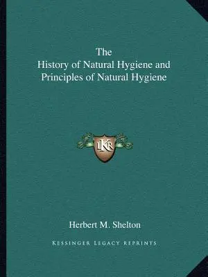 História prírodnej hygieny a zásady prírodnej hygieny - The History of Natural Hygiene and Principles of Natural Hygiene
