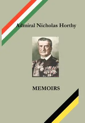 Admirál Mikuláš Horthy: Memoáre - Admiral Nicholas Horthy: Memoirs